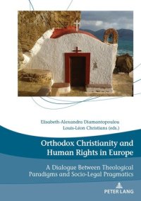 cover of the book Orthodox Christianity and Human Rights in Europe: A Dialogue Between Theological Paradigms and Socio-Legal Pragmatics