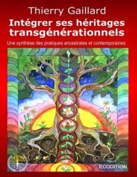 cover of the book Intégrer ses héritages transgénérationnels: Une synthèse des pratiques anciennes et contemporaines (French Edition)