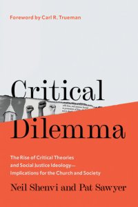 cover of the book Critical Dilemma: The Rise of Critical Theories and Social Justice Ideology―Implications for the Church and Society