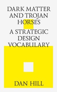 cover of the book Dark matter and trojan horses. A strategic design vocabulary.