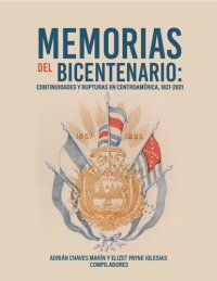 cover of the book Memorias del bicentenario: continuidades y rupturas en Centroamérica, 1821-2021