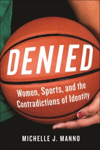 cover of the book Denied: Women, Sports, and the Contradictions of Identity