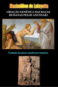 cover of the book CRIAÇÃO GENÉTICA DAS RAÇAS HUMANAS PELOS ANUNNAKI. Tradução das placas cuneiformes Sumérias.