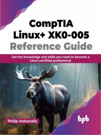 cover of the book CompTIA Linux+ XK0-005 Reference Guide : Get the knowledge and skills you need to become a Linux certified professional