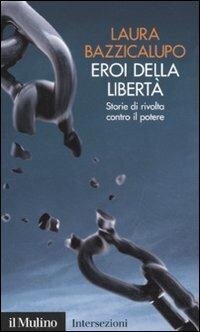 cover of the book Eroi della libertà. Storie di rivolta contro il potere