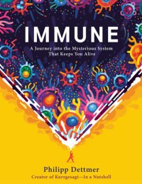 cover of the book Immune : A Journey into the Mysterious System That Keeps You Alive (9780593241332): A Journey into the Mysterious System That Keeps You Alive