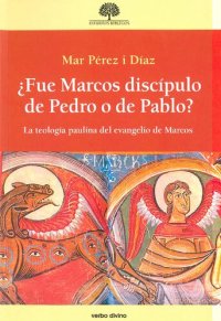 cover of the book ¿Fue Marcos discípulo de Pedro o de Pablo? La teología paulina del evangelio de Marcos