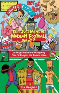 cover of the book Is it Just Me or is Modern Football S**t?