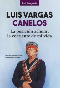 cover of the book La Posición achuar. La corriente de mi vida