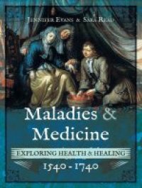 cover of the book Maladies & Medicine: Exploring Health & Healing, 1540–1740