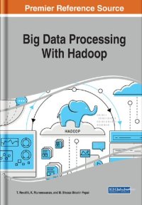 cover of the book Big Data Processing With Hadoop (Advances in Data Mining and Database Management)