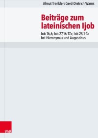 cover of the book Beiträge zum lateinischen Ijob: Iob 16,6; Iob 27,16-17a; Iob 28,1-3a bei Hieronymus und Augustinus