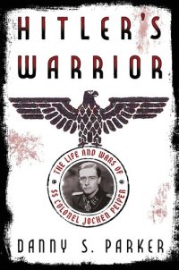 cover of the book Hitler's Warrior: The Life and Wars of SS Colonel Jochen Peiper