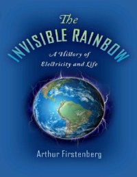 cover of the book The Invisible Rainbow: A History of Electricity and Life