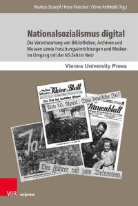 cover of the book Nationalsozialismus digital: Die Verantwortung von Bibliotheken, Archiven und Museen sowie             Forschungseinrichtungen und Medien im Umgang mit der NS-Zeit im Netz