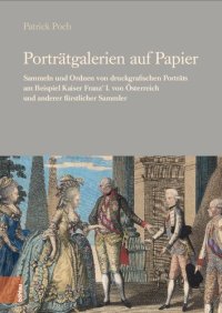 cover of the book Porträtgalerien auf Papier: Sammeln und Ordnen von druckgrafischen Porträts am Beispiel Kaiser Franz' I. von Österreich und anderer fürstlicher Sammler