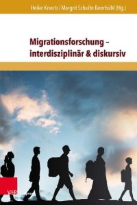 cover of the book Migrationsforschung – interdisziplinär & diskursiv: Internationale Forschungserträge zu Migration in Wirtschaft, Geschichte und Gesellschaft