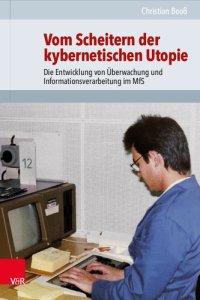 cover of the book Vom Scheitern der kybernetischen Utopie: Die Entwicklung von Überwachung und Informationsverarbeitung im MfS