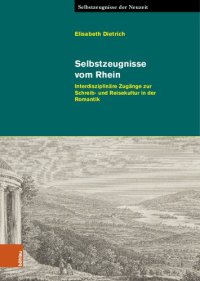 cover of the book Selbstzeugnisse vom Rhein: Interdisziplinäre Zugänge zur Schreib- und Reisekultur in der Romantik