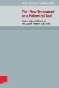 cover of the book The ‘New Testament’ as a Polemical Tool: Studies in Ancient Christian Anti-Jewish Rhetoric and Beliefs