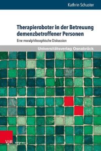 cover of the book Therapieroboter in der Betreuung demenzbetroffener Personen: Eine moralphilosophische Diskussion