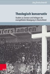 cover of the book Theologisch konservativ: Studien zu Genese und Anliegen der evangelikalen Bewegung in Deutschland