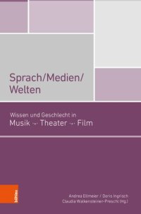 cover of the book Sprach/Medien/Welten: Wissen und Geschlecht in Musik, Theater, FIlm