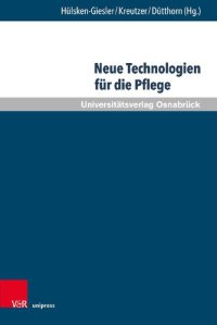 cover of the book Neue Technologien für die Pflege: Grundlegende Reflexionen und pragmatische Befunde