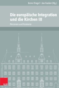 cover of the book Die europäische Integration und die Kirchen, Teil 3: Personen und Kontexte