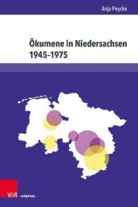 cover of the book Ökumene in Niedersachsen 1945–1975: Das Verhältnis zwischen evangelisch-lutherischen Landeskirchen und römisch-katholischen Bistümern