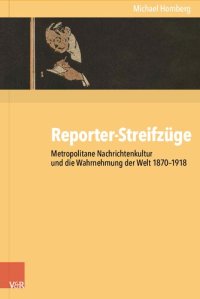 cover of the book Reporter-Streifzüge: Metropolitane Nachrichtenkultur und die Wahrnehmung der Welt 1870–1918