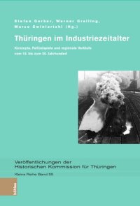 cover of the book Thüringen im Industriezeitalter: Konzepte, Fallbeispiele und regionale Verläufe vom 18. bis zum 20. Jahrhundert