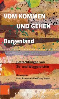 cover of the book Vom Kommen und Gehen: Burgenland. Betrachtungen von Zu- und Weggereisten