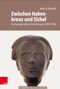 cover of the book Zwischen Hakenkreuz und Sichel: Das bewegte Leben Ernst Lohmeyers (1890–1946). Sein Leben, sein Verschwinden und seine Hinrichtung