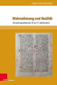 cover of the book Wahrnehmung und Realität: Vorstellungswelten des 12. bis 17. Jahrhunderts