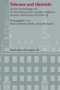 cover of the book Toleranz und Identität: Geschichtsschreibung und Geschichtsbewusstsein zwischen religiösem Anspruch und historischer Erfahrung