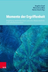 cover of the book Momente der Ergriffenheit – Begleitung werdender Eltern zwischen Medizintechnik und Selbstbestimmtheit