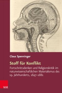 cover of the book Stoff für Konflikt: Fortschrittsdenken und Religionskritik im naturwissenschaftlichen Materialismus des 19. Jahrhunderts, 1847–1881