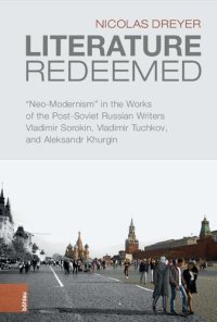 cover of the book Literature Redeemed: “Neo-Modernism” in the Works of the Post-Soviet Russian Writers Vladimir Sorokin, Vladimir Tuchkov, and Aleksandr Khurgin