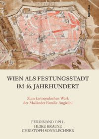 cover of the book Wien als Festungsstadt im 16. Jahrhundert: Zum kartografischen Werk der Mailänder Familie Angielini