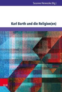 cover of the book Karl Barth und die Religion(en): Erkundungen in den Weltreligionen und der Ökumene