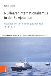 cover of the book Nuklearer Internationalismus in der Sowjetunion: Geteiltes Wissen in einer geteilten Welt, 1945–1973