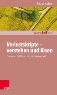 cover of the book Verlustskripte – verstehen und lösen: Ein neuer Schlüssel für die Trauerarbeit