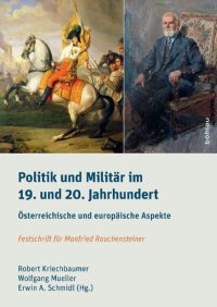 cover of the book Politik und Militär im 19. und 20. Jahrhundert: Österreichische und europäische Aspekte. Festschrift für Manfried Rauchensteiner