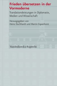 cover of the book Frieden übersetzen in der Vormoderne: Translationsleistungen in Diplomatie, Medien und Wissenschaft