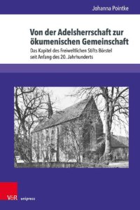 cover of the book Von der Adelsherrschaft zur ökumenischen Gemeinschaft: Das Kapitel des Freiweltlichen Stifts Börstel seit Anfang des 20. Jahrhunderts