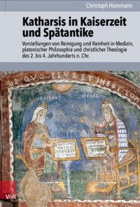 cover of the book Katharsis in Kaiserzeit und Spätantike: Vorstellungen von Reinigung und Reinheit in Medizin, platonischer Philosophie und christlicher Theologie des 2. bis 4. Jahrhunderts n. Chr.