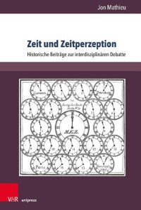 cover of the book Zeit und Zeitperzeption: Historische Beiträge zur interdisziplinären Debatte