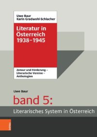 cover of the book Literatur in Österreich 1938-1945: Handbuch eines literarischen Systems. Band 5: Literarisches System in Österreich . Förderung und Zensur – Literarische Vereine – Anthologien