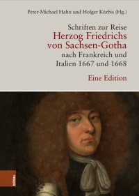 cover of the book Schriften zur Reise Herzog Friedrichs von Sachsen-Gotha nach Frankreich und Italien 1667 und 1668: Eine Edition